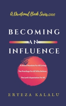 Becoming an Influence: A Divine Mandate for All Living. the Privilege of All Who Believe. the Lord's Expectation for All.