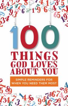 Hardcover 100 Things God Loves about You: Simple Reminders for When You Need Them Most Book