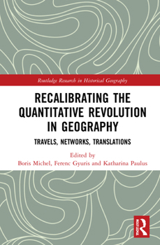 Hardcover Recalibrating the Quantitative Revolution in Geography: Travels, Networks, Translations Book