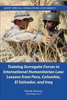 Paperback Training Surrogate Forces in International Humanitarian Law: Lessons from Peru, Colombia, El Salvador, and Iraq Book