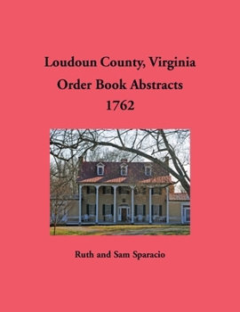 Loudoun County, Virginia Order Book Abstracts, 1762