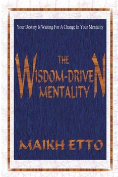 THE WISDOM-DRIVEN MENTALITY - Your Destiny Is Waiting For A Change In Your Mentality