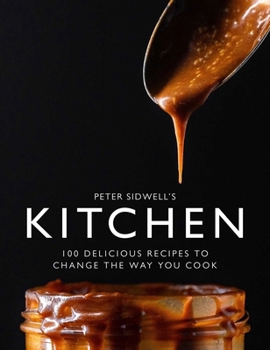 Hardcover Peter Sidwell's Kitchen: 100 Delicious Recipes to Change the Way You Cook Book