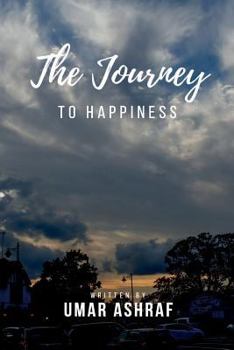 Paperback Journey to Happiness: A Book Dedicated to Abolishing the Daunting Horrors of Anxiety, Depression and Fear. a Book Filled with Motivation Jus Book