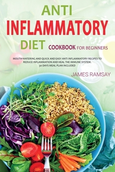 Paperback Anti Inflammatory Diet for Beginners: Mouth Watering And Quick And Easy Anti-Inflammatory Recipes To Reduce disease And Heal The Immune System. 30 Day Book