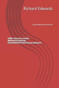 Paperback VB6 Source Code: WbemScripting ExecNotificationQueryAsync: __InstanceModificationEvent Book