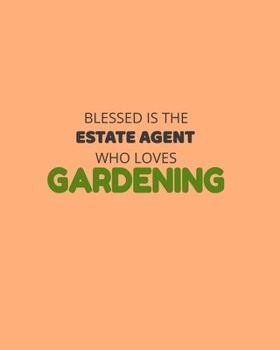 Paperback Blessed Is The Estate Agent Who Loves Gardening: Garden Planner Journal & Log Book: Vegetable & Flower Gardening Journal, Planner and Log Book Perfect Book