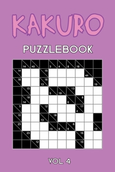 Kakuro Puzzlebook Vol 4: Cross Sums Puzzle Book, hard,10x10, 2 puzzles per page