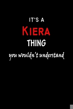 Paperback It's a Kiera Thing You Wouldn't Understandl: Kiera First Name Personalized Journal 6x9 Notebook, Wide Ruled (Lined) blank pages, Funny Cover for Girls Book