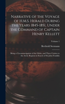 Narrative of the Voyage of H.M.S. Herald During the Years 1845-1851, Under the Command of Captain Henry Kellett: Being a Circumnavigation of the Globe