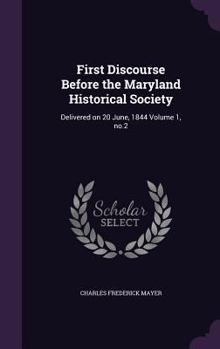 Hardcover First Discourse Before the Maryland Historical Society: Delivered on 20 June, 1844 Volume 1, no.2 Book