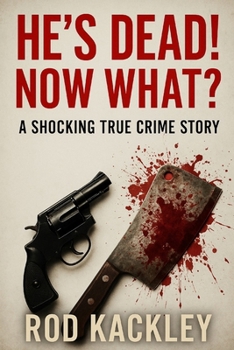Paperback He's Dead! Now What?: A Shocking True Crime Story Book