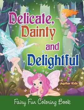 Paperback Delicate, Dainty and Delightful: Fairy Fun Coloring Book