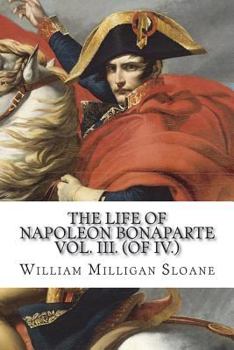 Life of Napoleon Bonaparte Volume 3 - Book #3 of the Life of Napoleon Bonaparte