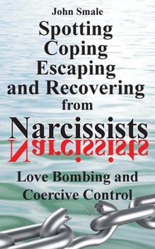 Paperback Spotting, Coping, Escaping and Recovering from Narcissists: Love Bombing and Coercive Control Book