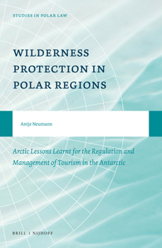 Wilderness Protection in Polar Regions : Arctic Lessons Learnt for the Regulation and Management of Tourism in the Antarctic