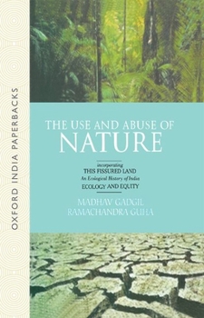 Paperback The Use and Abuse of Nature: Incorporating This Fissured Land: An Ecological History of India and Ecology and Equity Book