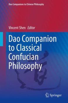 Dao Companion to Classical Confucian Philosophy - Book #3 of the Dao Companions to Chinese Philosophy