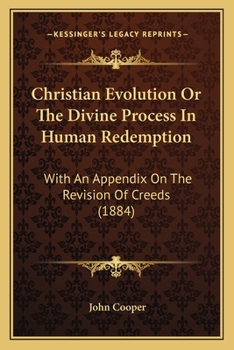 Paperback Christian Evolution Or The Divine Process In Human Redemption: With An Appendix On The Revision Of Creeds (1884) Book