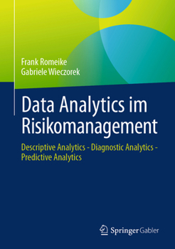 Hardcover Data Analytics Im Risikomanagement: Descriptive Analytics - Diagnostic Analytics - Predictive Analytics [German] Book