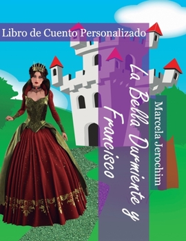 La Bella Durmiente y Francisco: Libro de Cuento Personalizado