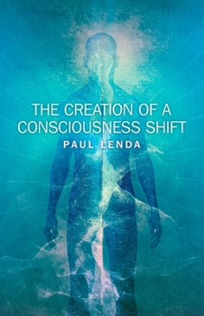 Paperback The Creation of a Consciousness Shift Book