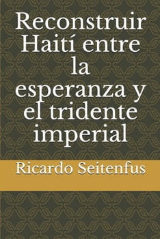 Paperback Reconstruir Haití entre la esperanza y el tridente imperial [Spanish] Book