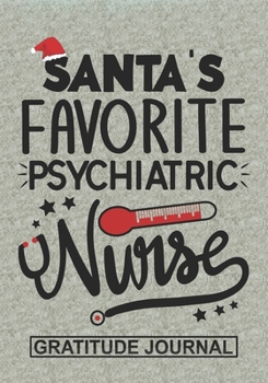 Paperback Santa's Favorite Psychiatric Nurse - Gratitude Journal: Blank Lined Notebooks Christmas Nurse Gift Pediatric Nursing Student and Nurse Graduation, Psy Book