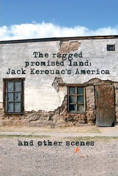 Paperback The Ragged Promised Land: Jack Kerouac's America and other scenes Book