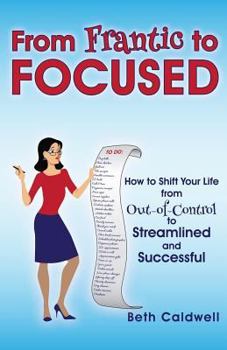 Paperback From Frantic to Focused: How to Shift Your Life from Out-of-Control to Streamlined and Successful Book