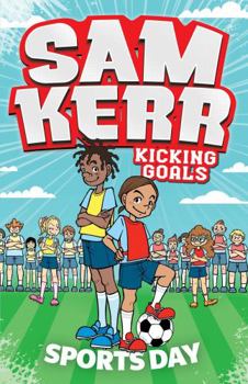Sports Day: Sam Kerr: Kicking Goals #3 - Book #3 of the Sam Kerr: Kicking Goals