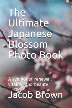 Paperback The Ultimate Japanese Blossom Photo Book: A symbol of renewal, vitality, and beauty Book