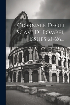 Paperback Giornale Degli Scavi Di Pompei, Issues 21-26... [Italian] Book