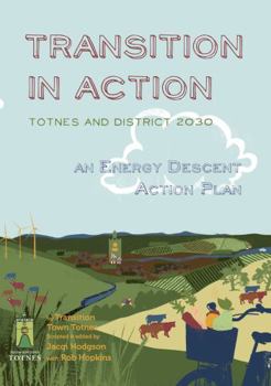 Paperback Transition in Action: Totnes and District 2030: An Energy Descent Action Plan Book