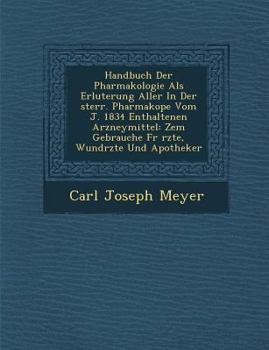 Paperback Handbuch Der Pharmakologie ALS Erl Uterung Aller in Der Sterr. Pharmakop E Vom J. 1834 Enthaltenen Arzneymittel: Zem Gebrauche Fur Rzte, Wund Rzte Und [German] Book