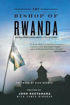 Paperback The Bishop of Rwanda: Finding Forgiveness Amidst a Pile of Bones Book