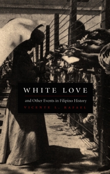 White Love and Other Events in Filipino History (American Encounters/Global Interactions)