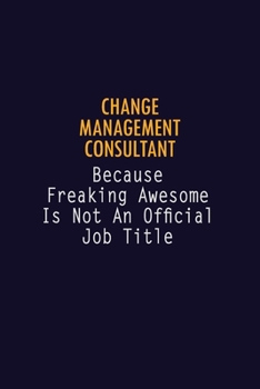 Paperback Change Management Consultant Because Freaking Awesome is not An Official Job Title: 6X9 Career Pride Notebook Unlined 120 pages Writing Journal Book