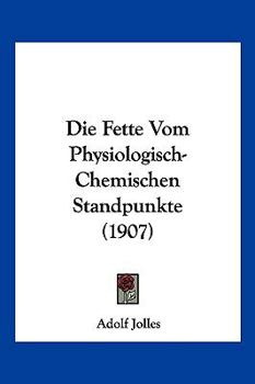 Paperback Die Fette Vom Physiologisch-Chemischen Standpunkte (1907) [German] Book