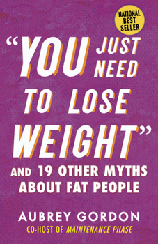 Paperback You Just Need to Lose Weight: And 19 Other Myths about Fat People Book