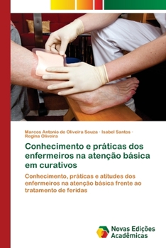 Conhecimento e práticas dos enfermeiros na atenção básica em curativos: Conhecimento, práticas e atitudes dos enfermeiros na atenção básica frente ao tratamento de feridas