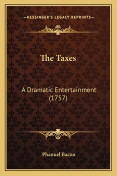 Paperback The Taxes: A Dramatic Entertainment (1757) Book