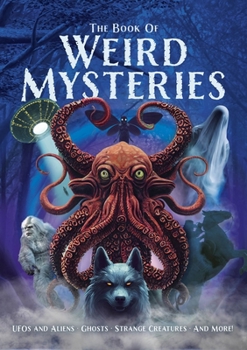 Hardcover The Book of Weird Mysteries: Ufos, Aliens, Ghosts, Strange Creatures, and More! Book