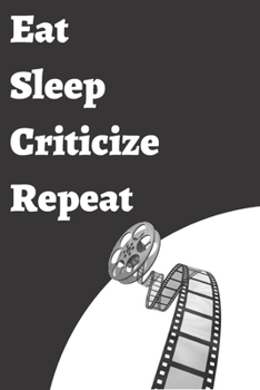 Paperback Eat Sleep Criticize Repeat: A Movie Critic Notebook Book