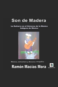 Paperback Son de Madera: La Guitarra en el Universo de la Música Indígena de México [Spanish] Book