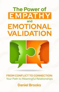 Paperback The Power of Empathy and Emotional Validation: From Conflict to Connection: Your Path to Meaningful Relationships Book