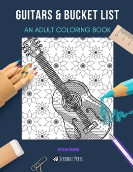 Guitars & Bucket List: AN ADULT COLORING BOOK: An Awesome Coloring Book For Adults
