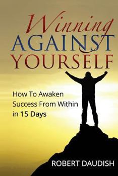 Paperback Winning Against Yourself: How To Awaken Success From Within in 15 Days Book