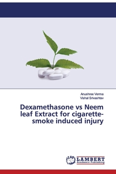 Paperback Dexamethasone vs Neem leaf Extract for cigarette-smoke induced injury Book