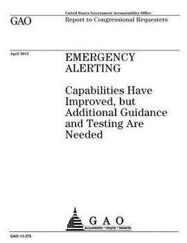 Paperback Emergency alerting: capabilities have improved, but additional guidance and testing are needed: report to congressional requesters. Book